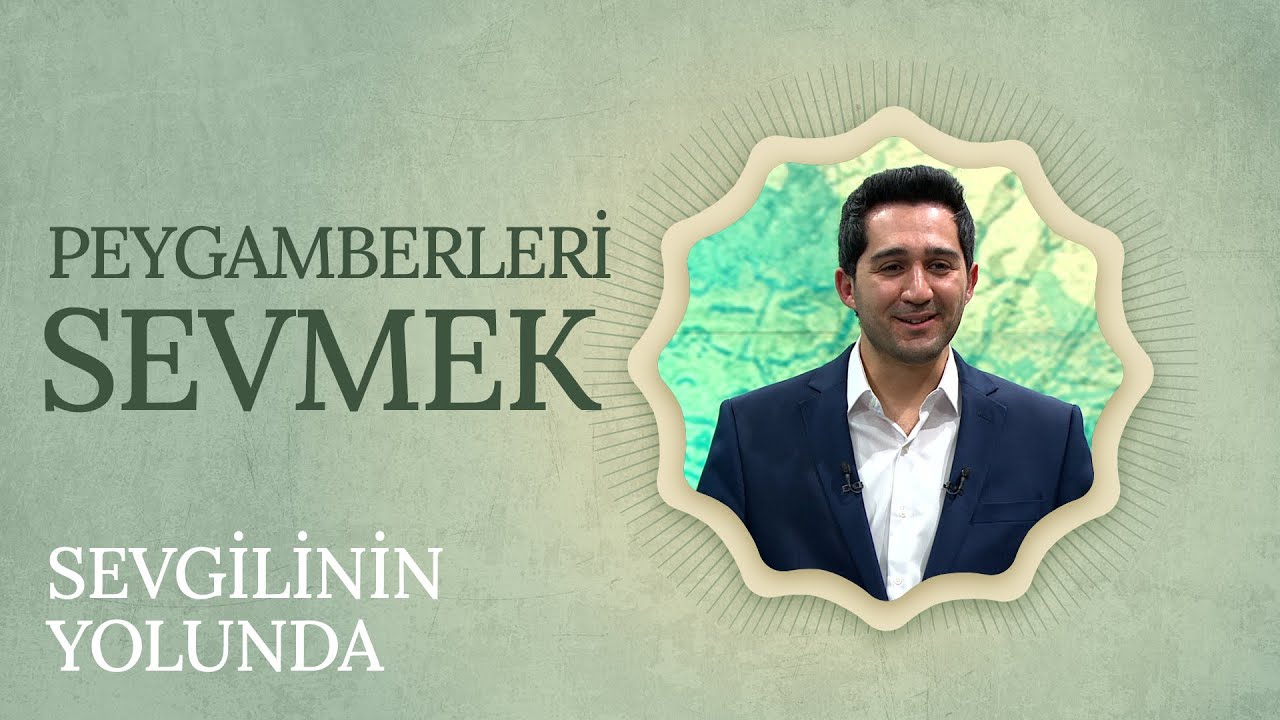 Peygamberleri Sevmek | Said Hatipoğlu - Sevgilinin Yolunda (12. Bölüm)
