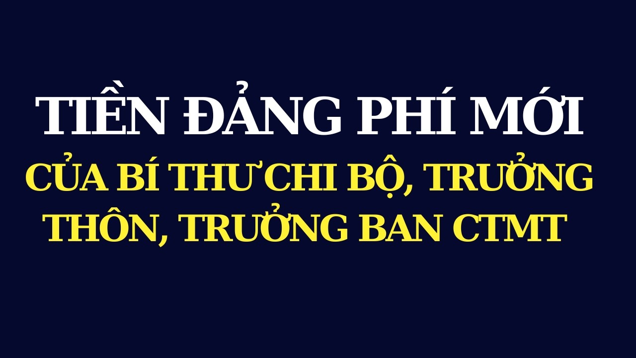 Tiền đóng đảng phí MỚI của Bí thư Chi bộ, trưởng thôn, Trưởng Ban Công tác mặt trận thôn, tổ dân phố