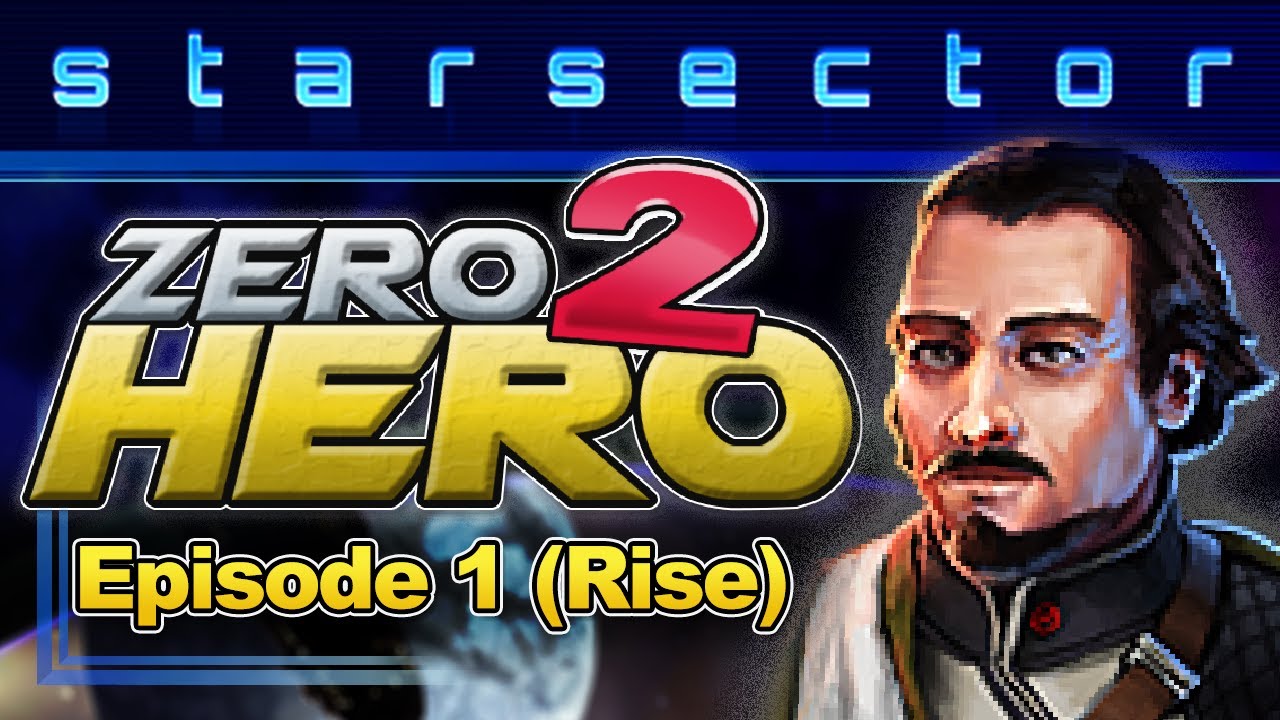Zero 2 Hero: Episode 1 (Rise) - 0.98 Starsector Vanilla