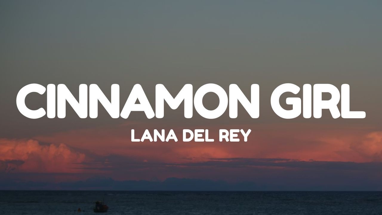 Lana Del Rey - Cinnamon Girl (Lyrics)