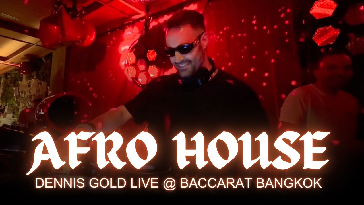 Afro House Mix 2026: Dennis Gold Live DJ Set @ Baccarat Bangkok
