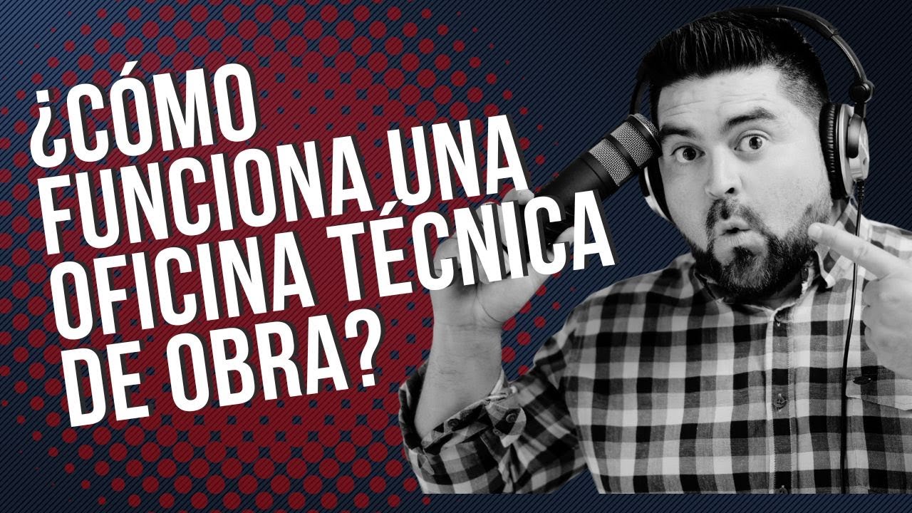 ¿Cómo Funciona una Oficina Técnica de Obra?