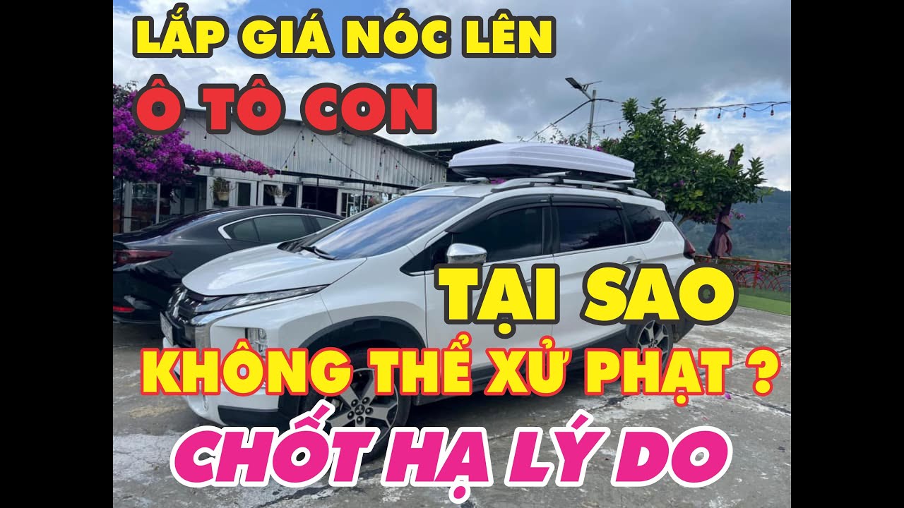 Chốt hạ lý do không thể xử phạt lắp GIÁ NÓC (Baga mui) lên Ô TÔ CON