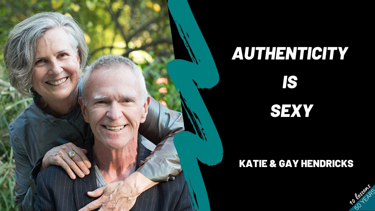 Katie and Gay Hendricks – Authenticity is Sexy