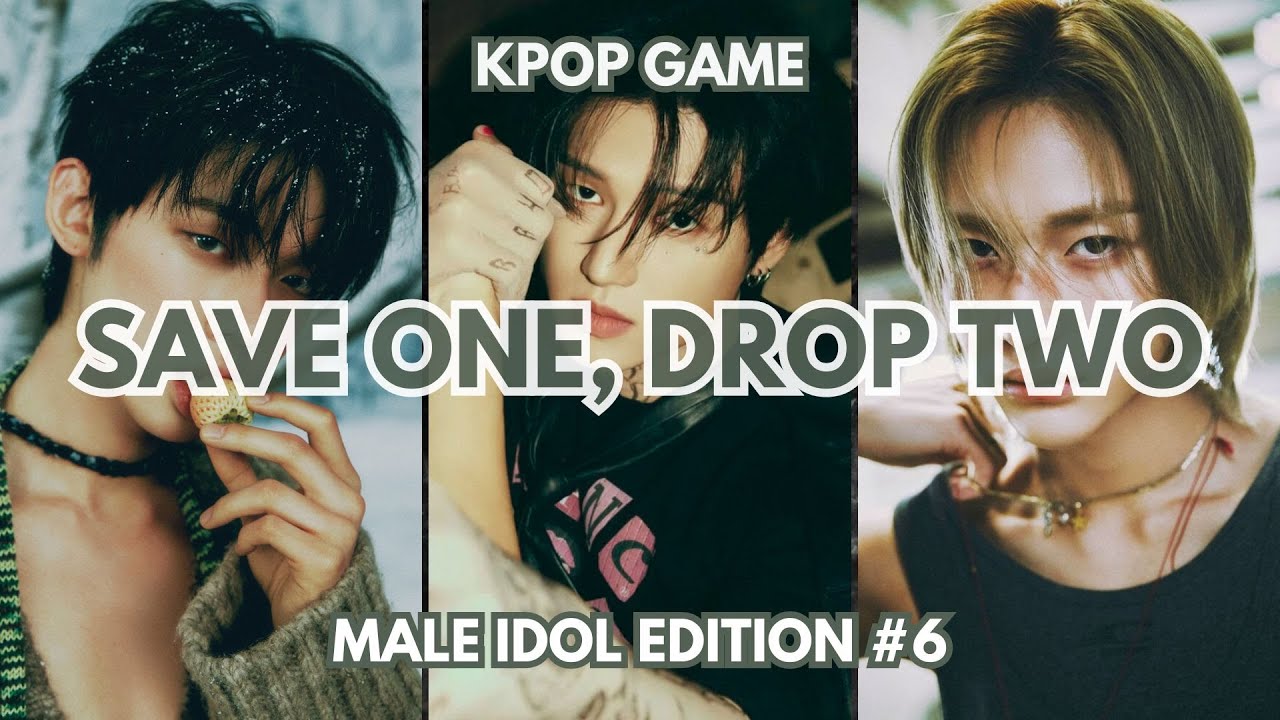 SAVE ONE, DROP TWO [MALE IDOL EDITION] #6 (HARD)