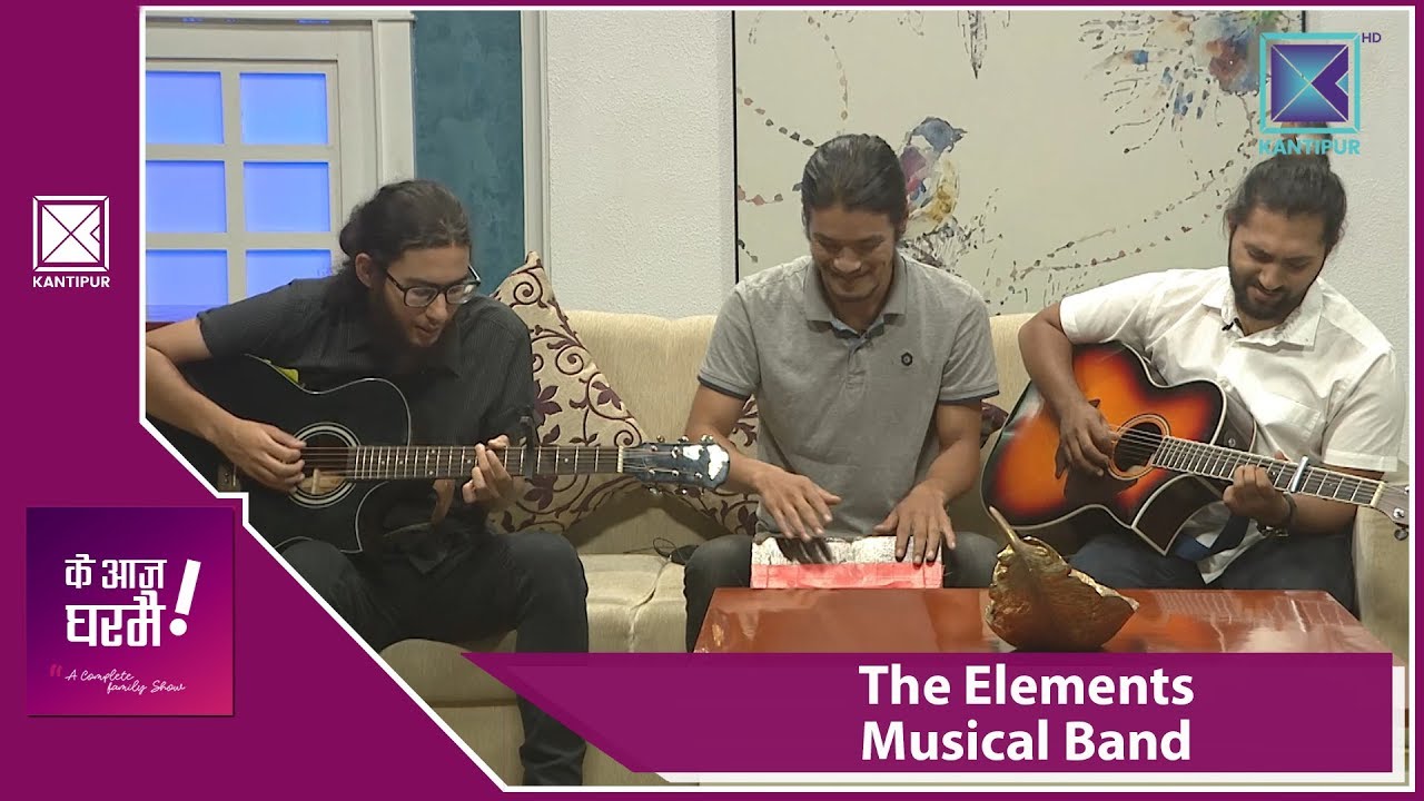 The Elements  | Music band | Ke Aaja Ghar Mai - 05 October 2018