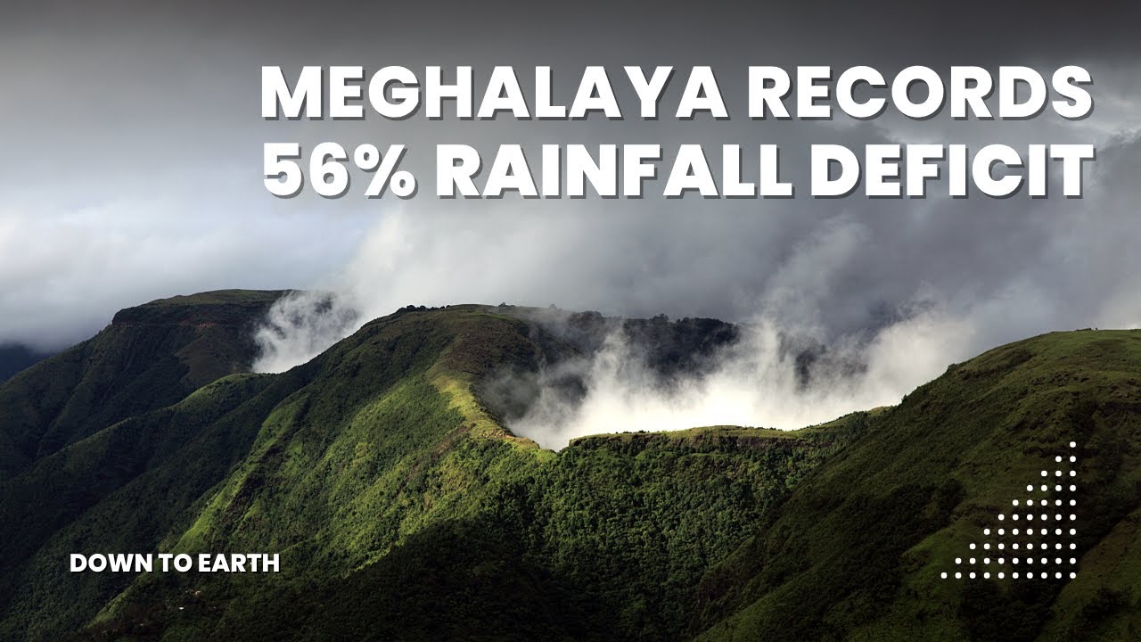 Once the wettest place on Earth, Meghalaya is now facing a rainfall deficit | Abode of Clouds
