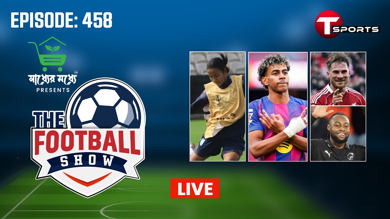 LIVE | The Football Show | Episode 458 | Talk Show | Football | Football Analyst | T Sports