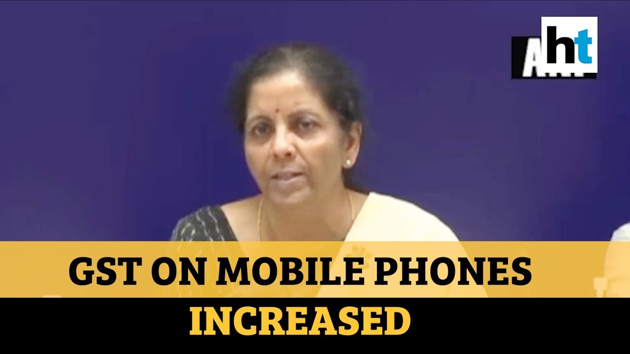 GST on mobile phones hiked to 18% from 12%: Nirmala Sitharaman