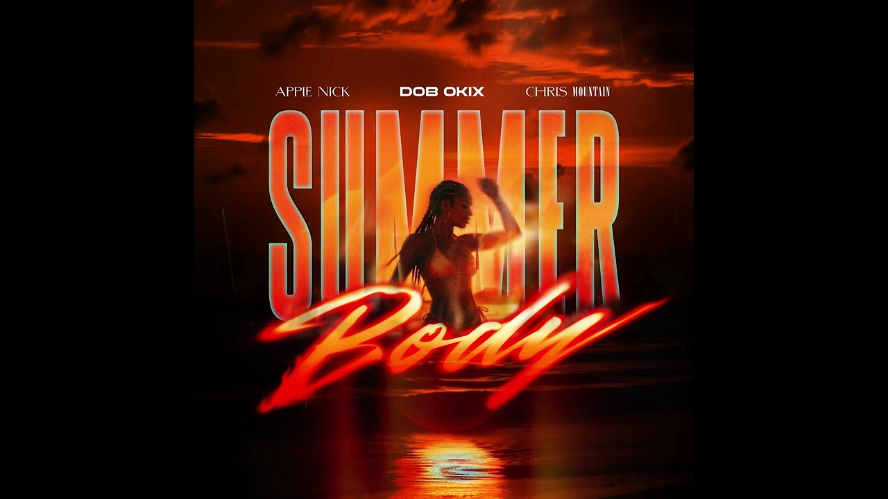 DOB OKIX, Apple Nick, Chris Mountain - Summer Body (Official Audio)