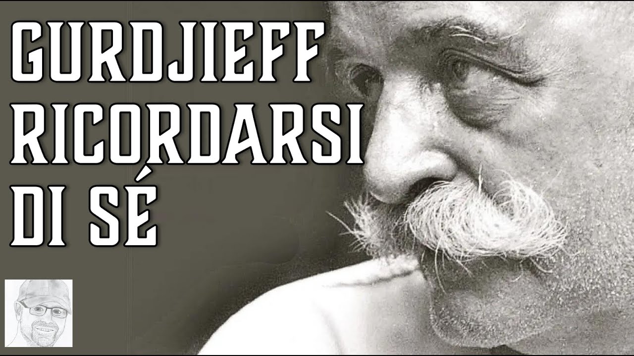 Gurdjieff – Il “ricordo di sé” (da 