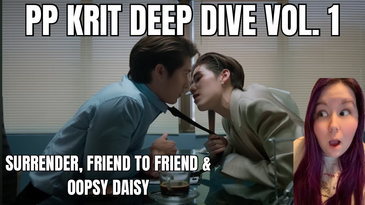 PP KRIT DEEP DIVE VOL. 1 | 'SURRENDER (WITH BUS7)' 'FRIEND TO FRIEND' 'OOPSY DAISY' MV REACTIONS