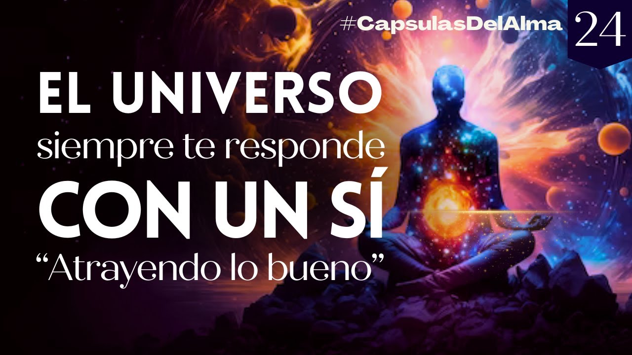 El UNIVERSO siempre dice SÍ 💫 ATRAYENDO LO BUENO con el poder del PENSAMIENTO #CapsulasDelAlma #24