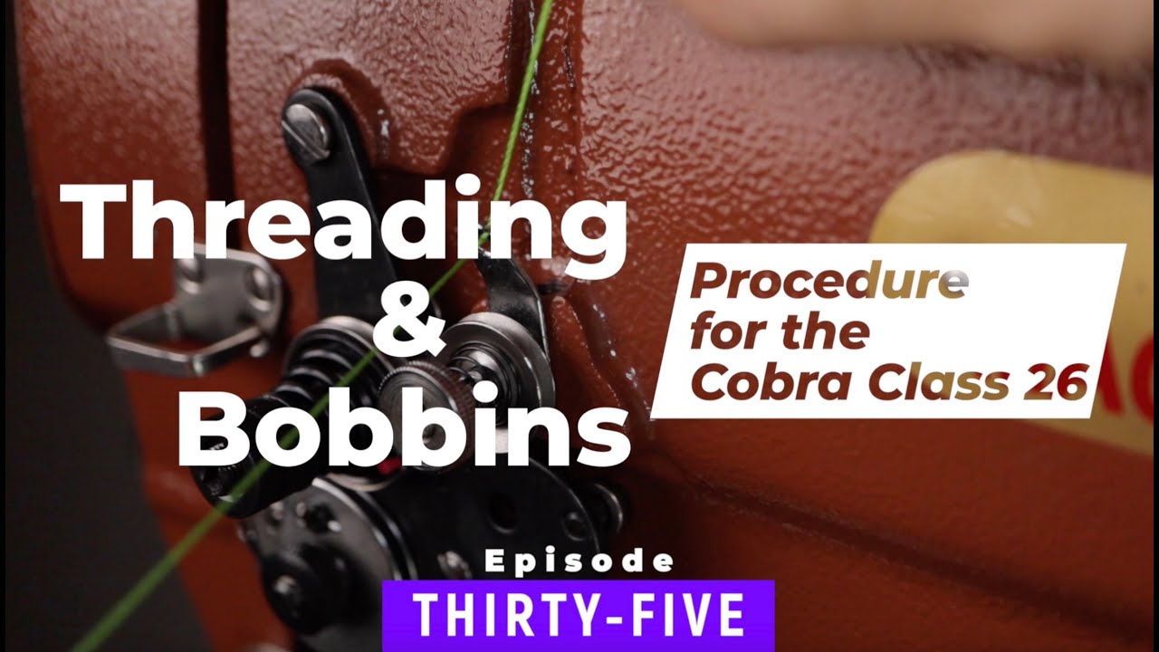 Threading & Bobbins for Cobra Class 26 - EPISODE 35