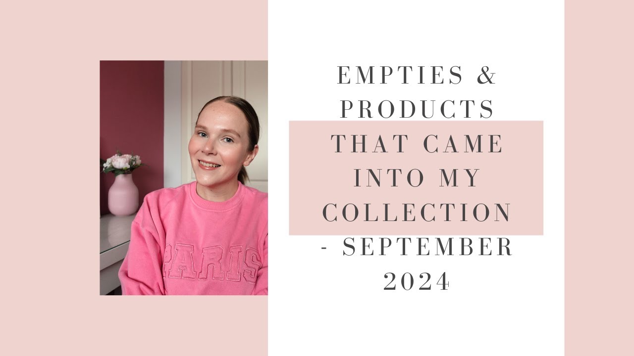 EMPTIES & PRODUCTS THAT CAME INTO MY COLLECTION - SEPTEMBER 2024 | BEAUTY UK