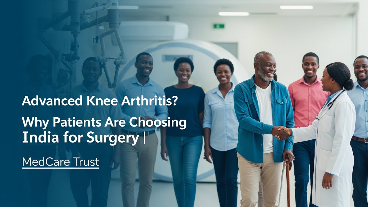 Advanced Knee Arthritis? Why Patients Are Choosing India for Surgery | MedCare Trust