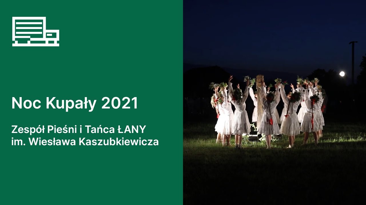 Noc Kupały 2021 - Zespół Pieśni i Tańca ŁANY im. Wiesława Kaszubkiewicza UPP