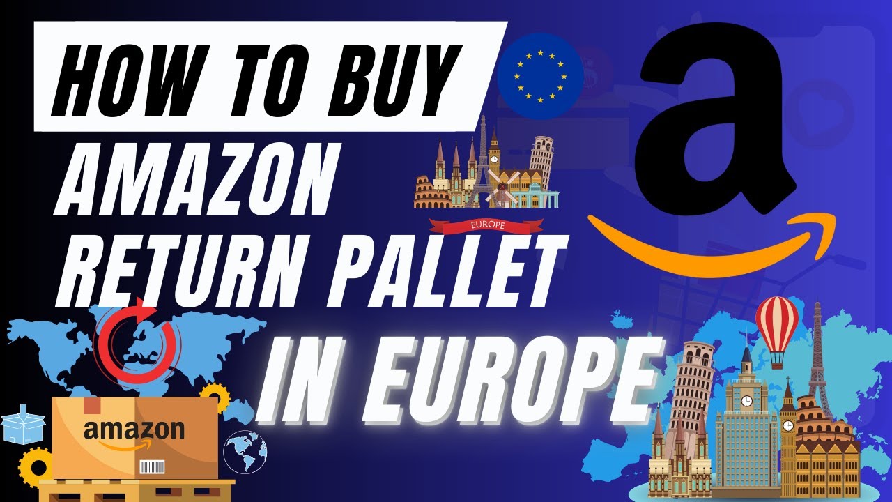 How to buy Amazon Return Pallet in Europe