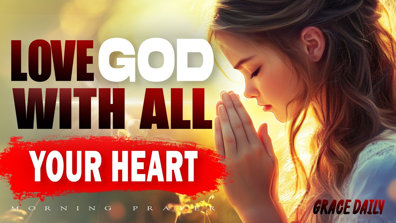 Love God with All Your Heart, Soul, Mind, and Strength | Blessed Prayer for Clarity | Morning Prayer