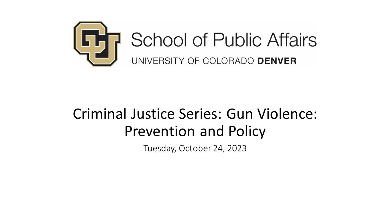 Criminal Justice Series - 10/24/23 - Gun Violence: Prevention and Policy