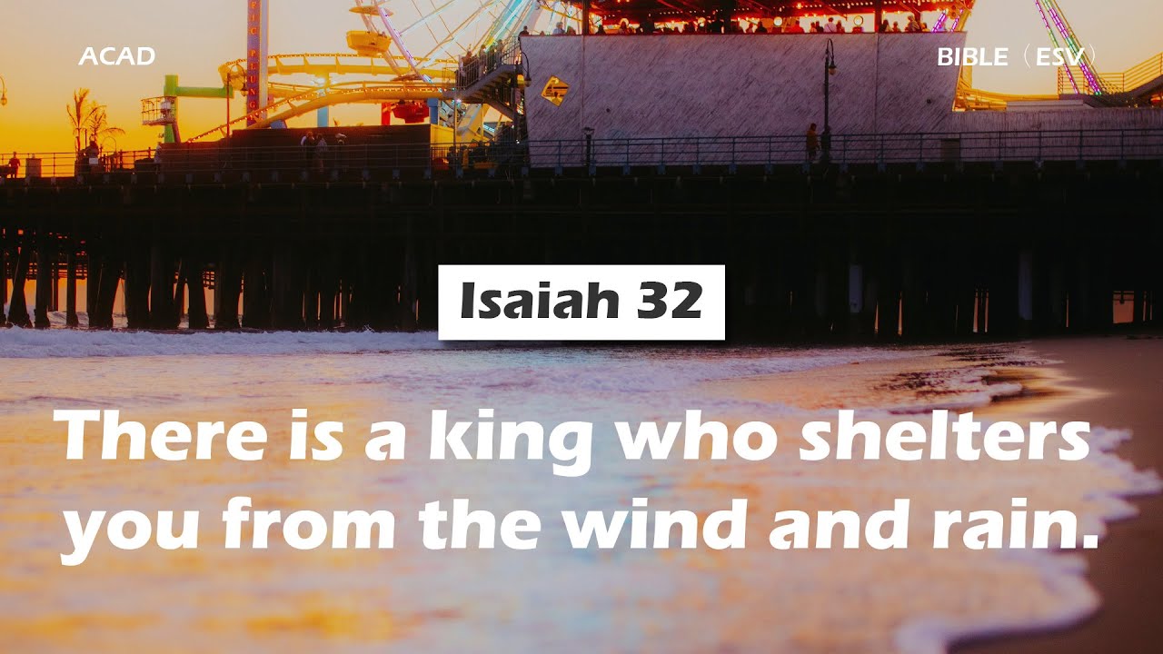 【 Isaiah 32 】There is a king who shelters you from the wind and rain. ｜ACAD Bible Reading