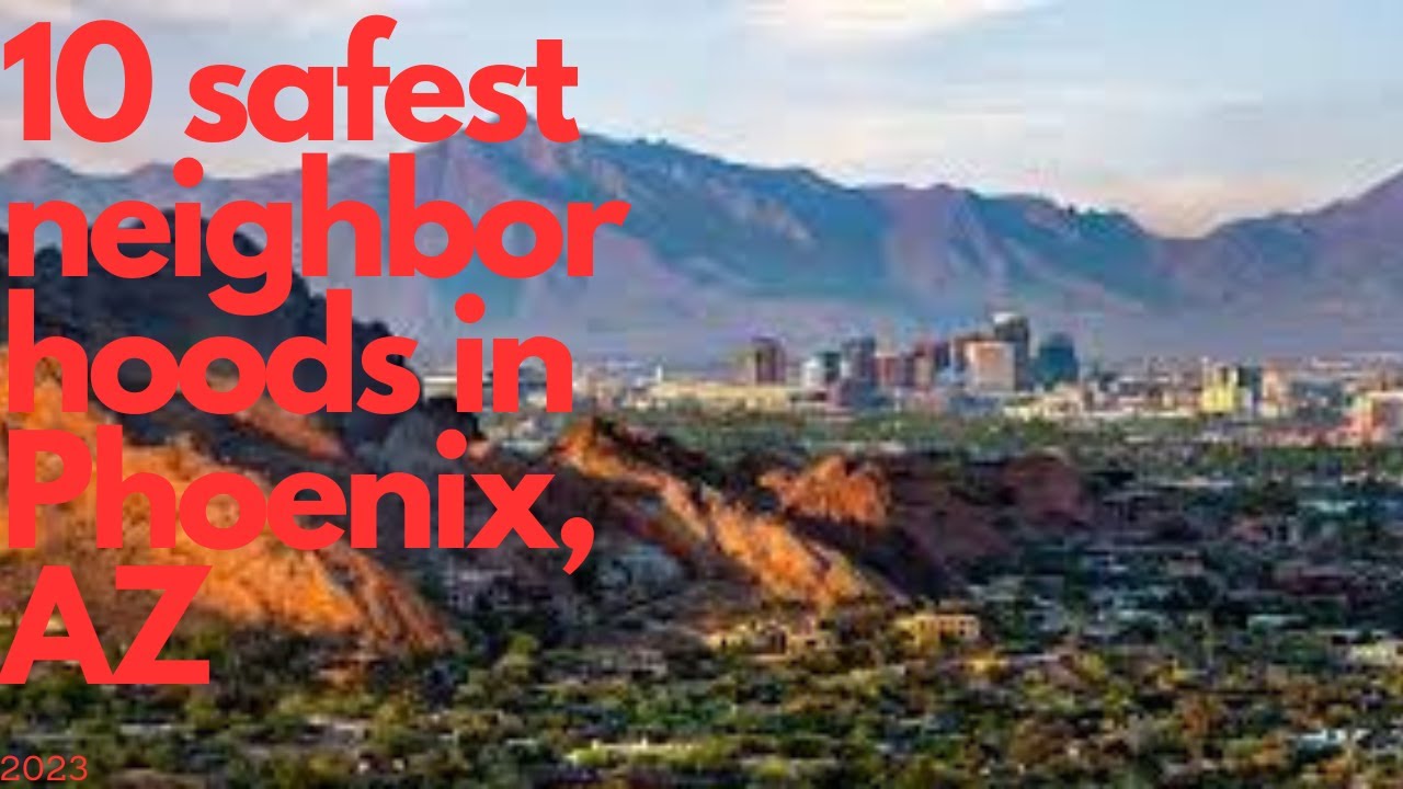 Phoenix's Top 10 Safest Neighborhoods 2023