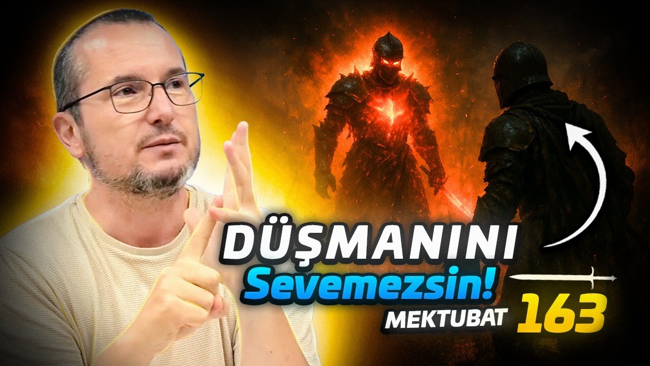 D&uuml;şmanını sevemezsin! - Mektubat 163 / Kerem &Ouml;nder