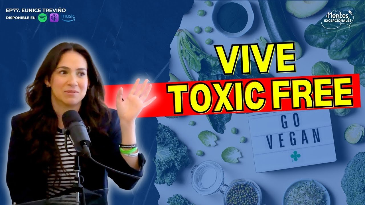 EP77. VIVE TOXIC FREE | Eunice Trevi&ntilde;o #sano  #saludable