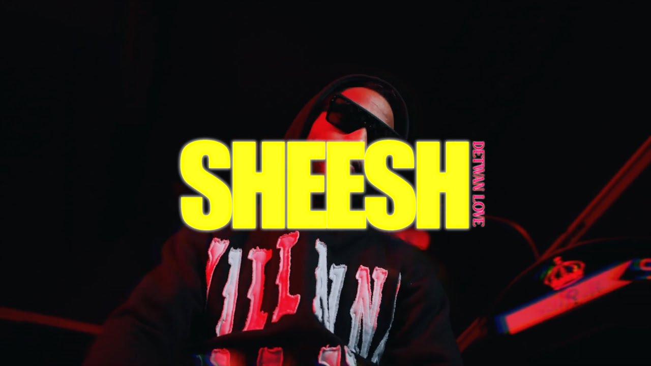 Detwan Love - Sheesh (Official Music Video)