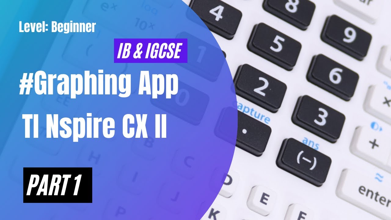 The Graphing App (TI Nspire CX-II) - Part 1