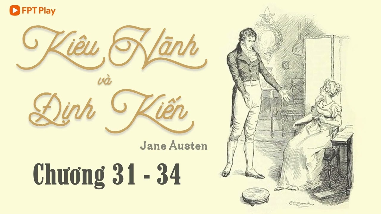 [Tiểu Thuyết Kinh Điển] KIÊU HÃNH VÀ ĐỊNH KIẾN Chương 31 - 34 | Jane Austen
