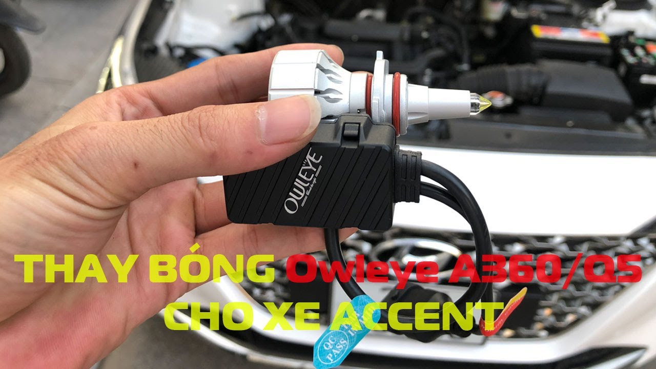 Sơ lược cách thay bóng đèn led Owleye A360/Q5 cho Accent, điểm khác biệt giữa A360/Q5 và A360/S3.