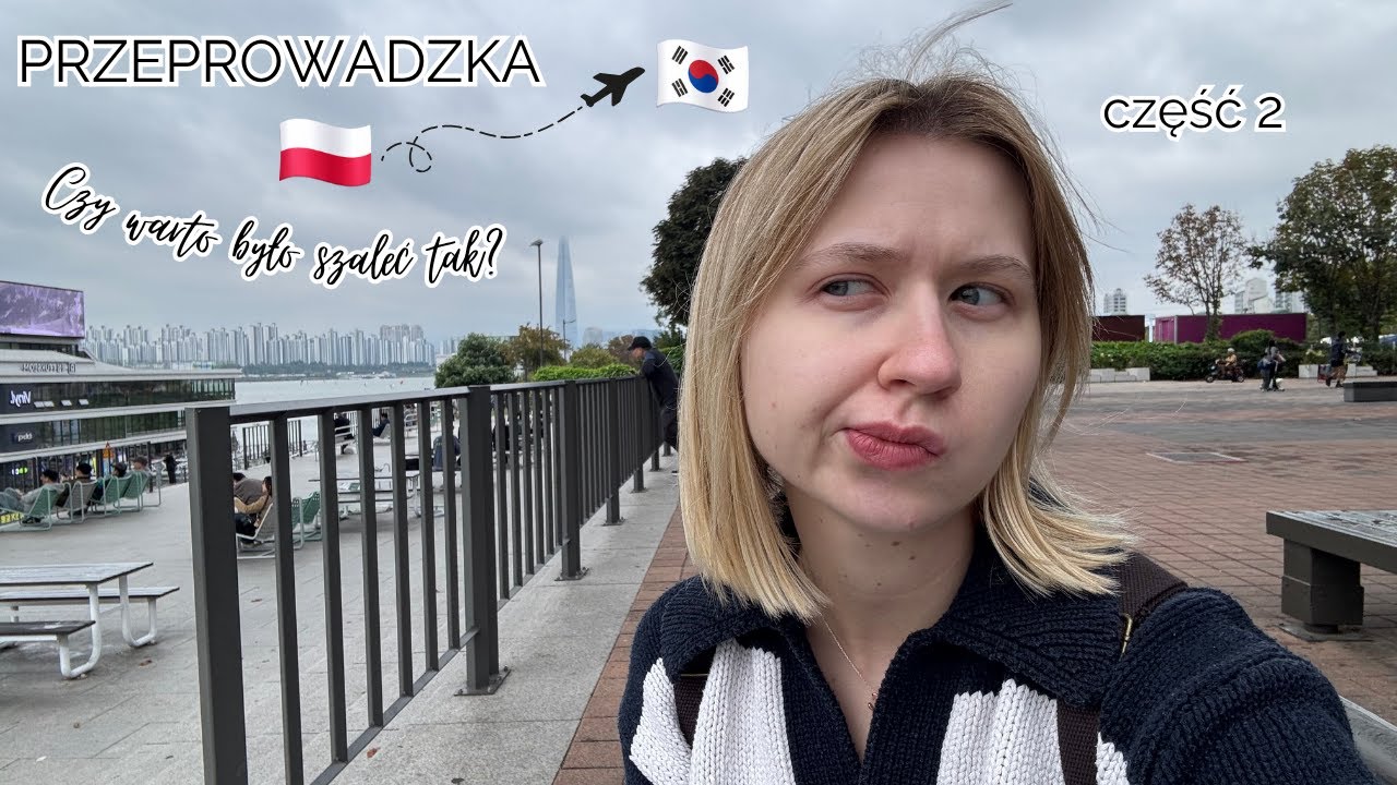 Z Warszawy do Seulu: Rzuciłam wszystko i przeprowadziłam się na drugi koniec świata, część 2