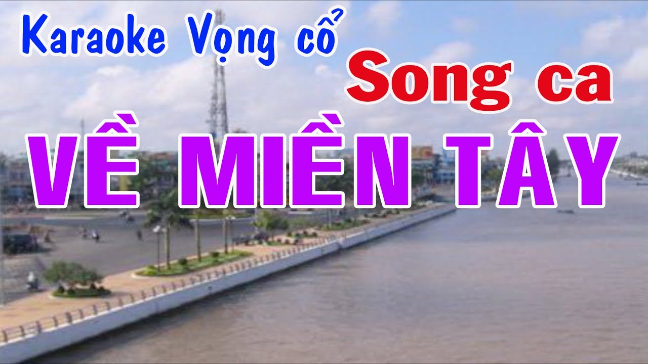 Karaoke vọng cổ VỀ MIỀN TÂY - SONG CA