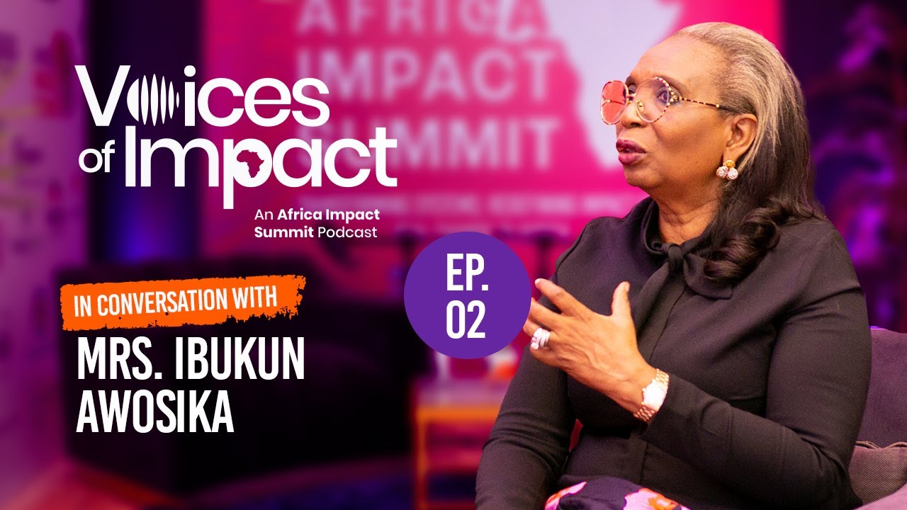 Voices of Impact Ep. 2 | Ibukun Awosika: Building Nigeria’s Impact Investing Ecosystem