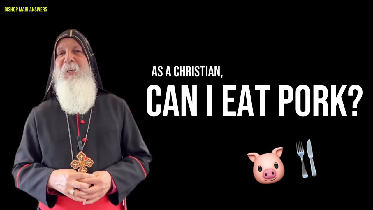 Can Christians eat Pork? Bishop Mar Mari