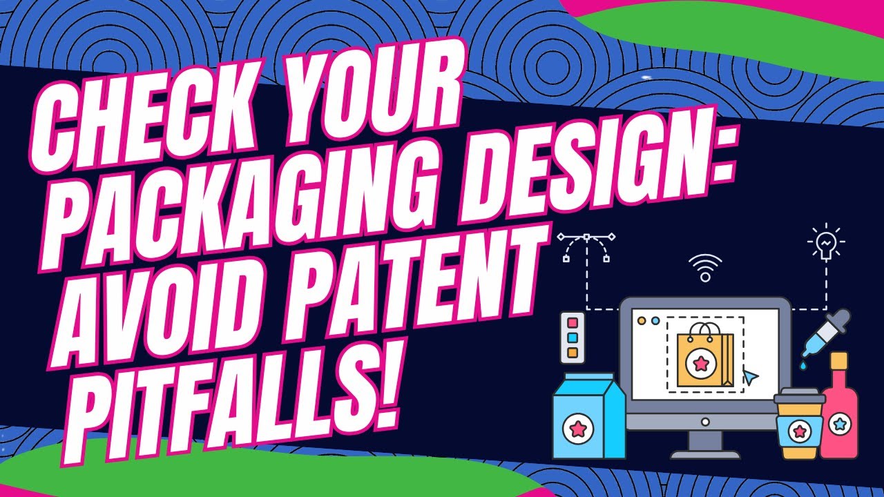 Check Your Packaging Design: Avoid Patent Pitfalls!