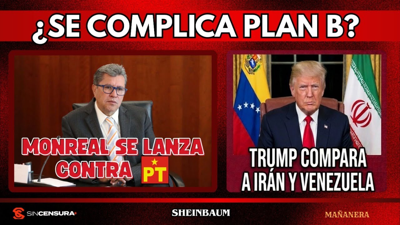 &iquest;Se complica Plan B? Monreal se lanza contra PT. Trump compara a Ir&aacute;n y Venezuela Sheinbaum MA&Ntilde;ANERA