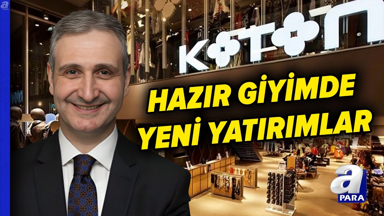 KOTON CEO&rsquo;su B&uuml;lent Sabuncu A&ccedil;ıkladı: Yeni Yatırım Planları ve Markalaşma Stratejileri | A Para