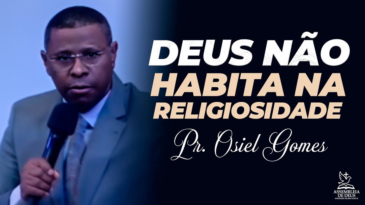 DEUS NÃO HABITA NA RELIGIOSIDADE – PR. OSIEL GOMES