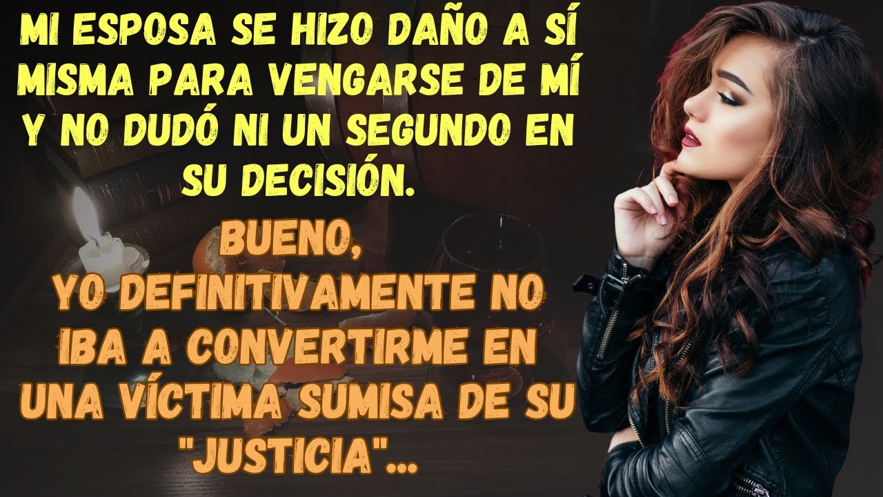Mi Esposa Infiel Se Hizo Daño A Sí Misma Para Vengarse De Mí, Bueno...