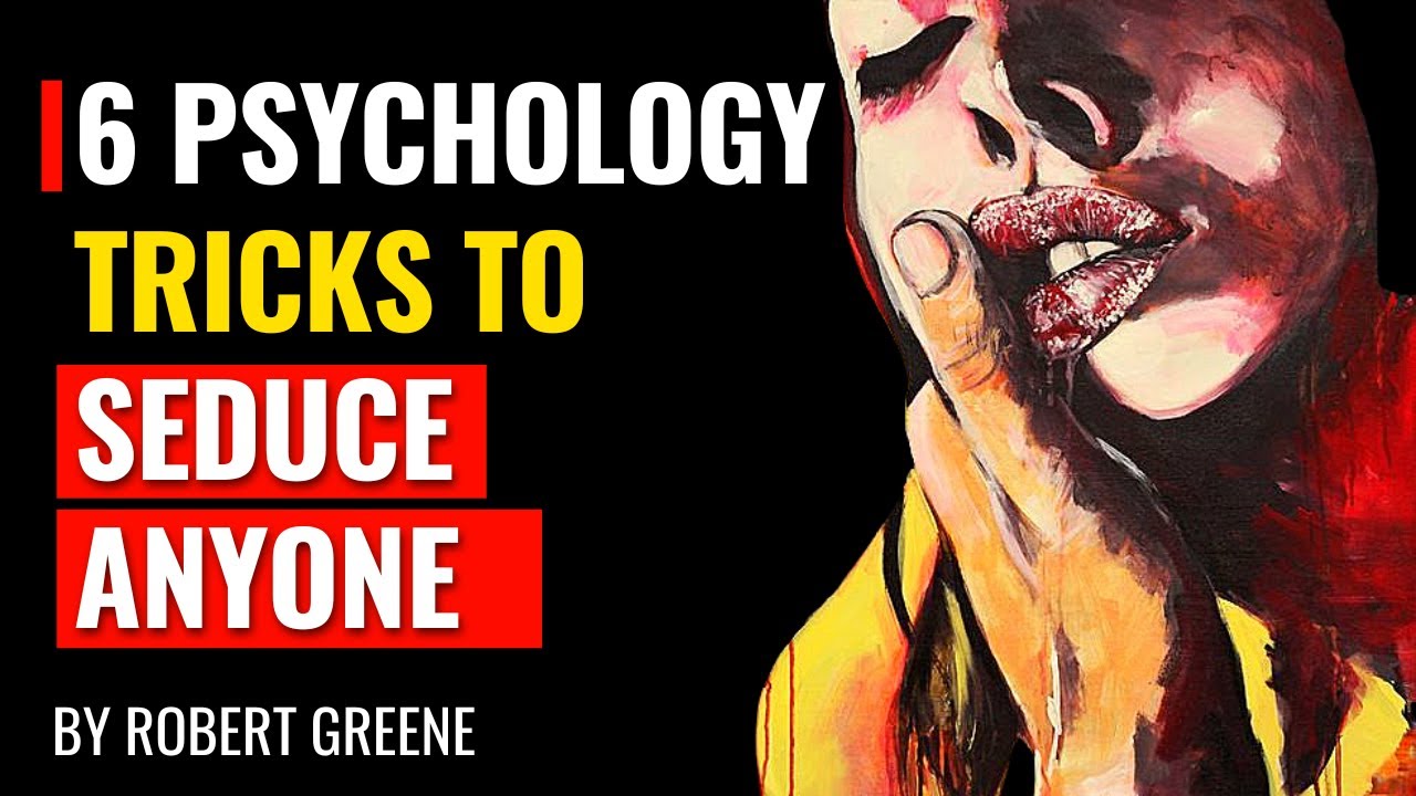6 Psychology Tricks To Seduce Anyone - Robert Greene