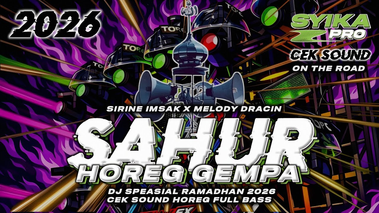DJ SAHUR 2026 X SIRINE IMSAK X MELODY DRACIN FULL BASS HOREG CEK SOUND ON THE ROAD RAMADAN SYIKA PRO
