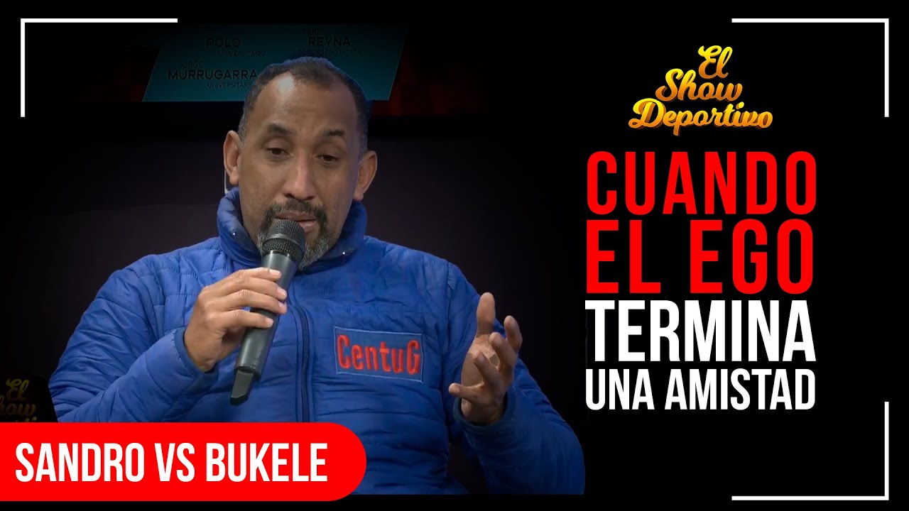 EL SHOW DEPORTIVO | EL EGO DE Sandro en LAS NUBES | Bukele y Dabura DEJAN de ser AMIGOS