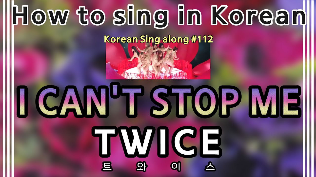 [Sing along Korean] I CAN'T STOP ME – TWICE (트와이스) (tutorial/easy lyrics/pronounce/rom/han)