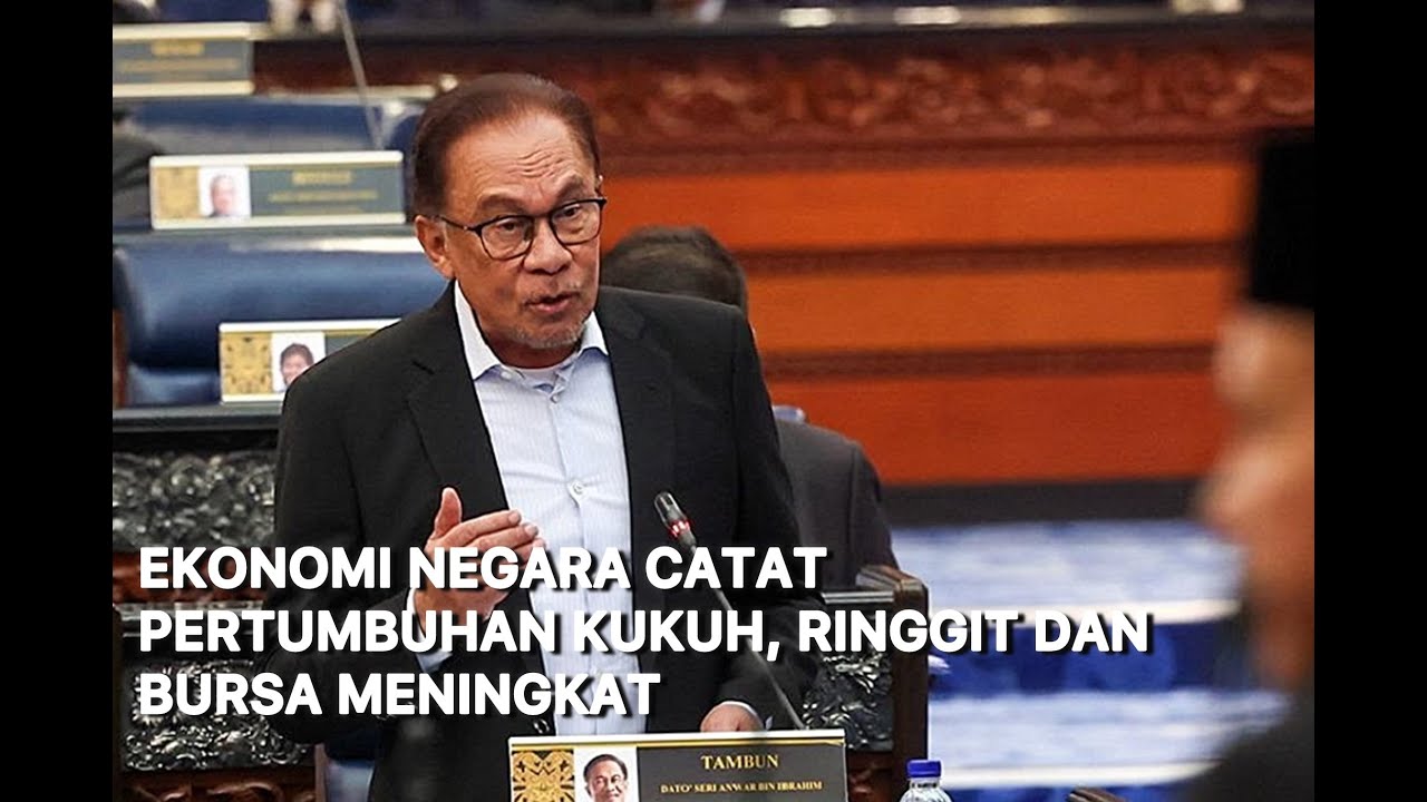 Ekonomi negara catat pertumbuhan kukuh, ringgit dan bursa meningkat