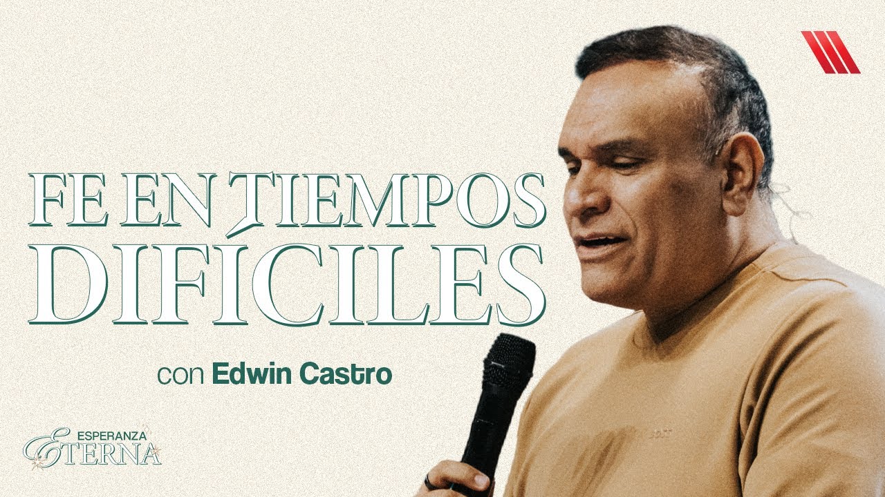 Fe en tiempos dif&iacute;ciles | Pastor Edwin Castro