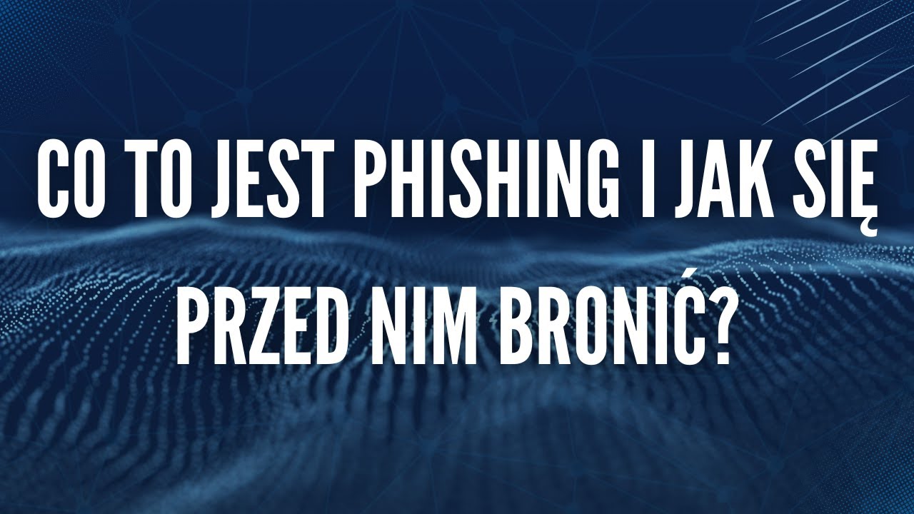 Co to jest phishing i jak się przed nim bronić?