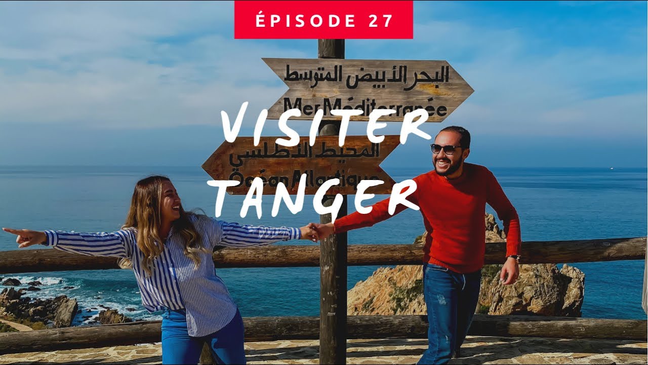 TOUR DU MAROC 🇲🇦 Ep 27 : TANGER .. من أعز المدن على قلبنا طنجة