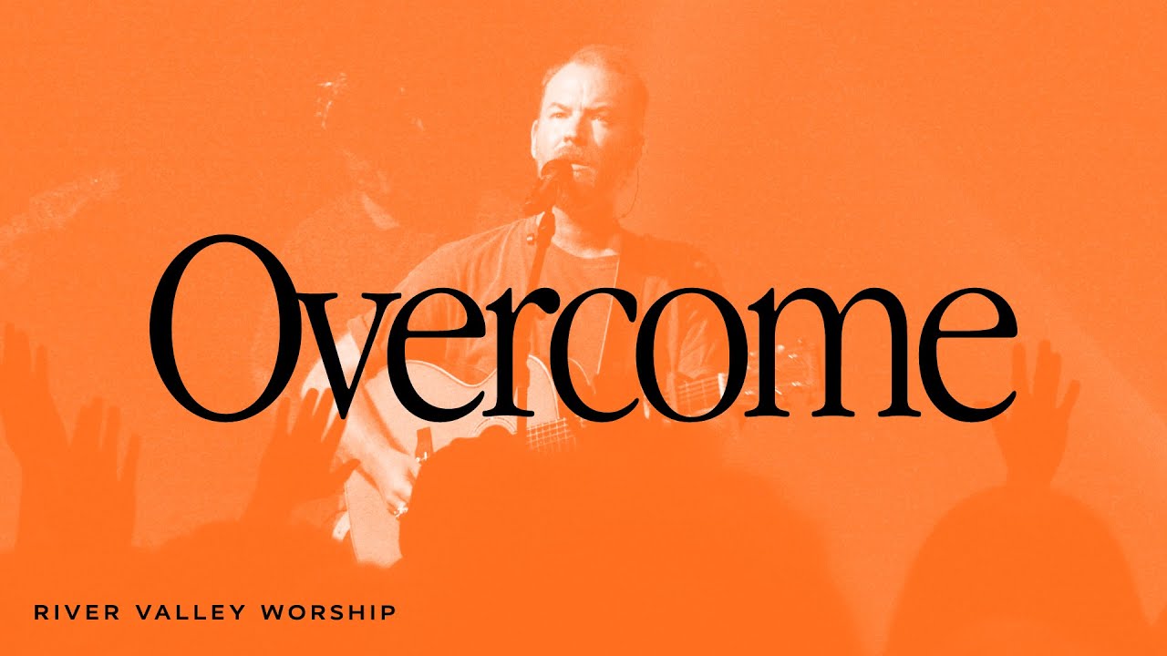Overcome LIVE from River Valley Worship